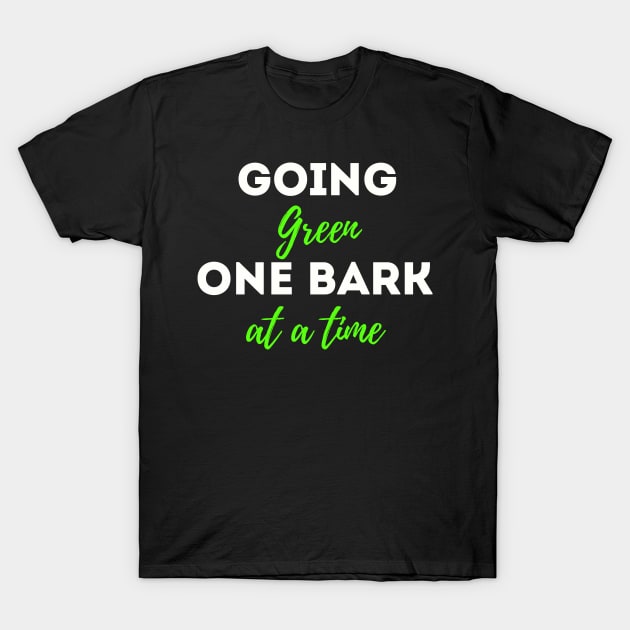 Going Green one bark at a time; Earth Day 2023 funny dog quote T-Shirt by Rechtop
